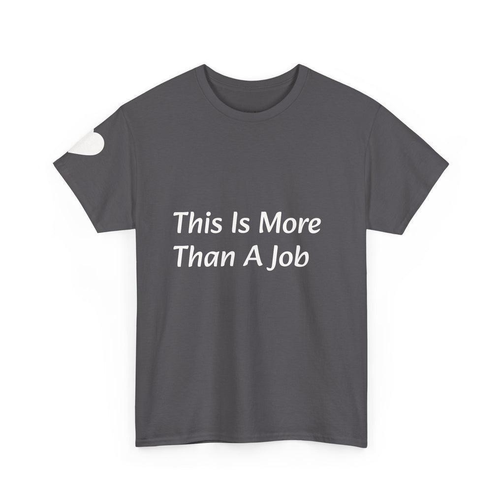 'This Is More Than A Job' T-Shirt — Proud Work Ethic Tee