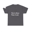 'This Is More Than A Job' T-Shirt — Proud Work Ethic Tee