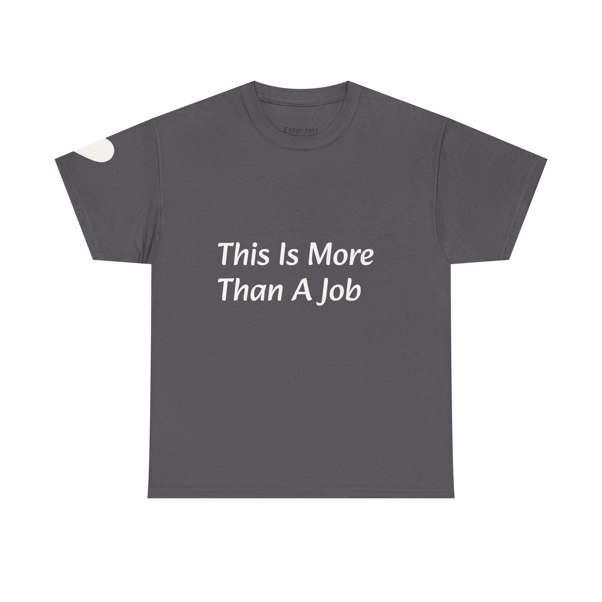 'This Is More Than A Job' T-Shirt — Proud Work Ethic Tee
