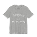 Caregiving Is My Ministry T-Shirt — Faith-Based Caregiver Tee