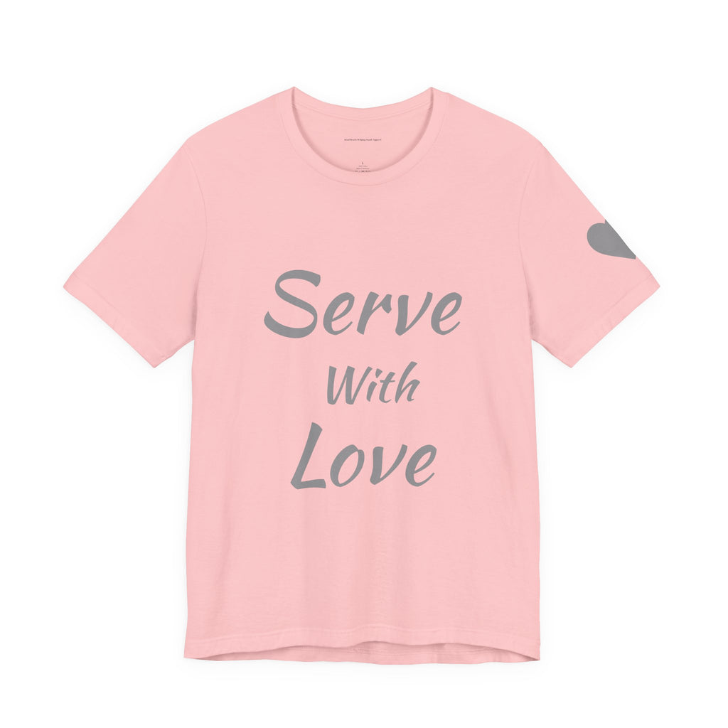 Serve With Love Tee — Heartfelt Volunteer/Charity Short Sleeve Shirt
