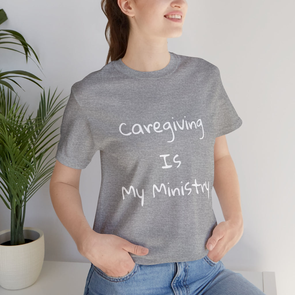 Caregiving Is My Ministry T-Shirt — Faith-Based Caregiver Tee