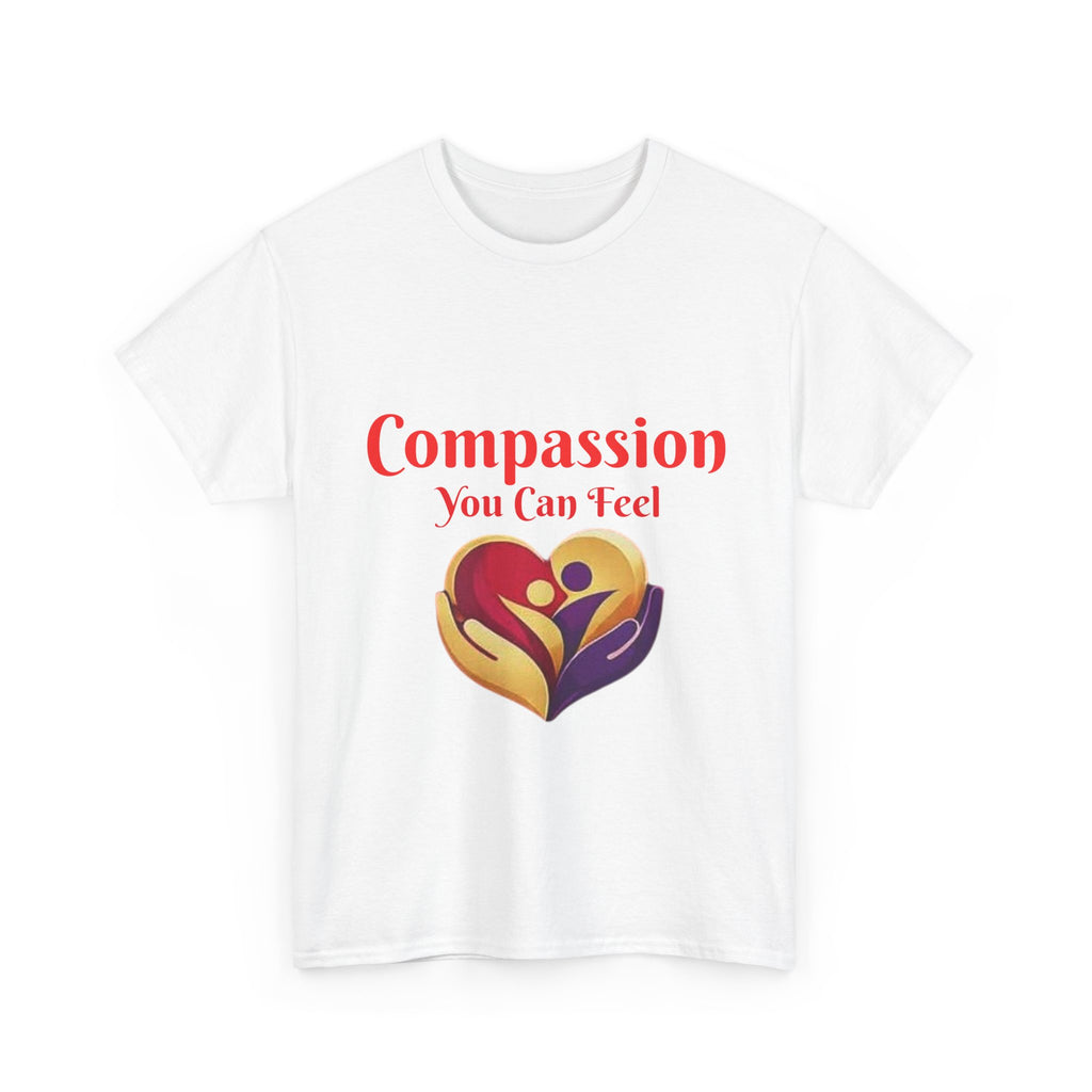 Compassion You Can Feel T-Shirt — Wear the Message, Share the Heart