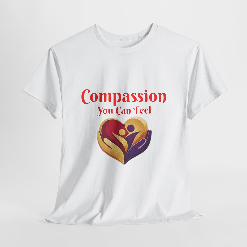 Compassion You Can Feel T-Shirt — Wear the Message, Share the Heart