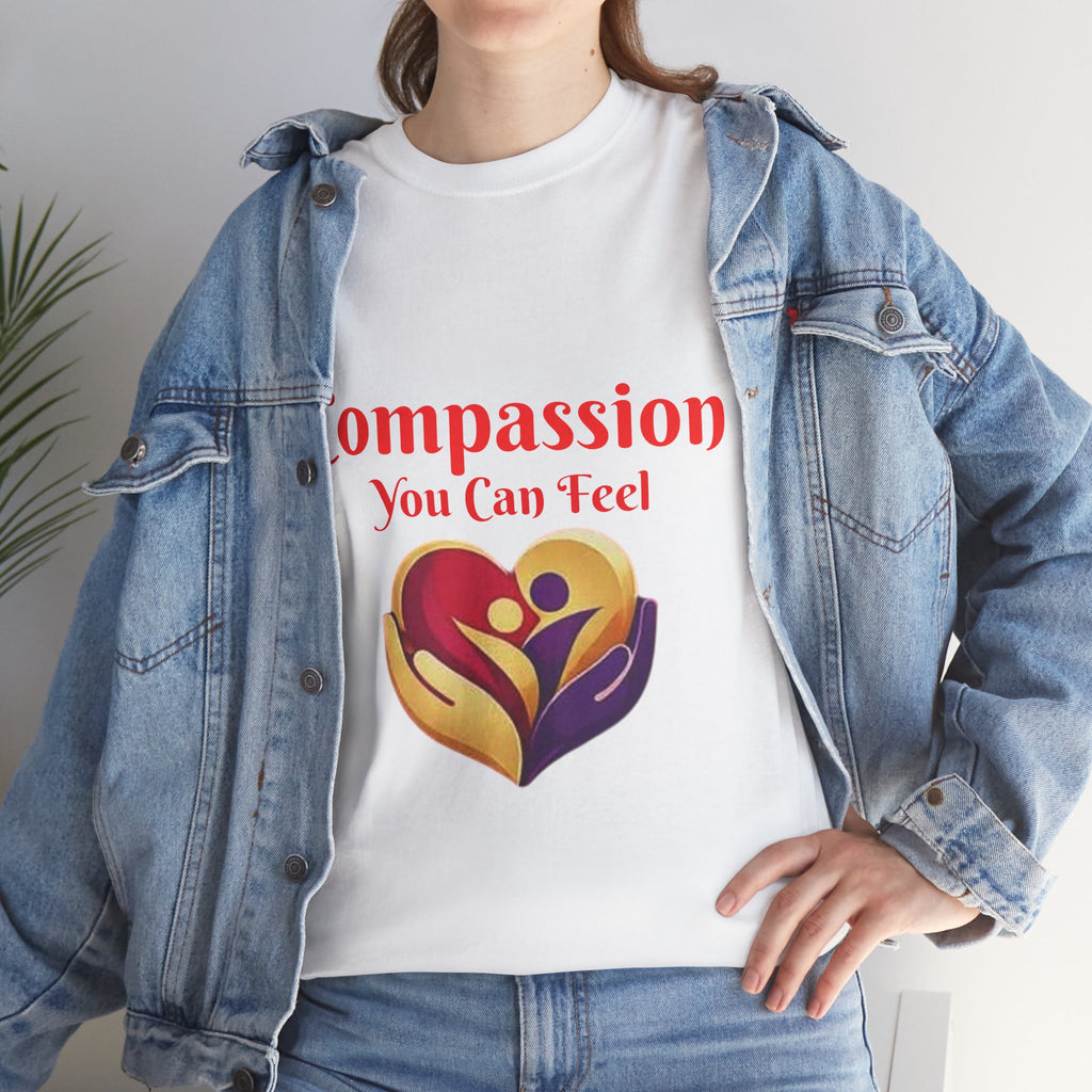 Compassion You Can Feel T-Shirt — Wear the Message, Share the Heart