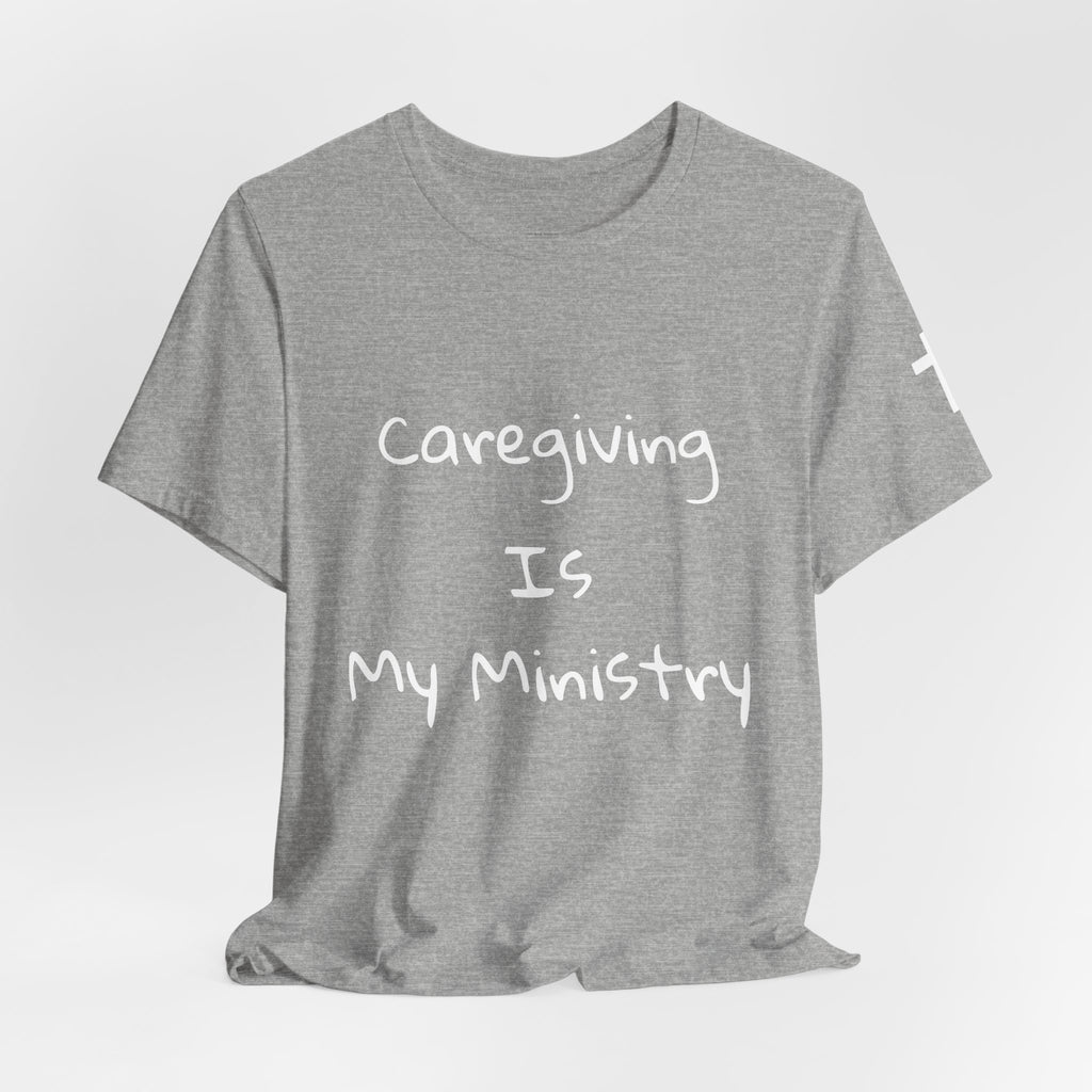 Caregiving Is My Ministry T-Shirt — Faith-Based Caregiver Tee